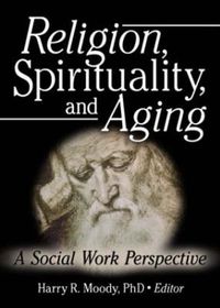 Cover image for Religion, Spirituality, and Aging: A Social Work Perspective