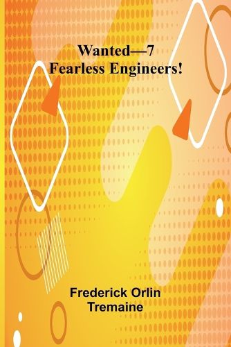 Cover image for Wanted-7 Fearless Engineers!