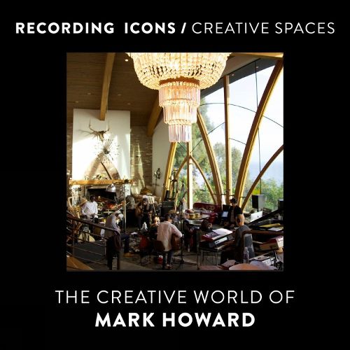 Cover image for Recording Icons / Creative Spaces: The Creative World of Mark Howard