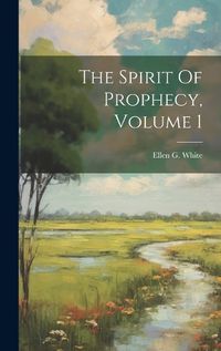 Cover image for The Spirit Of Prophecy, Volume 1