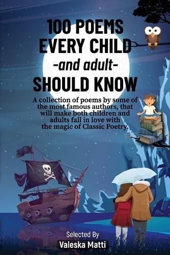 Cover image for 100 Poems Every Child -and adult- Should Know: A collection of poems by some of the most famous authors, that will make both children and adults fall in love with the magic of Classic Poetry.