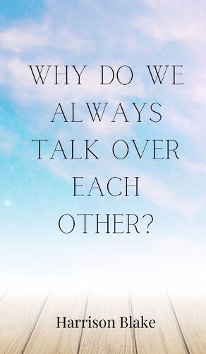 Cover image for Why Do We Always Talk Over Each Other?