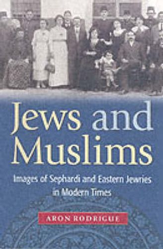 Cover image for Jews and Muslims: Images of Sephardi and Eastern Jewries in Modern Times