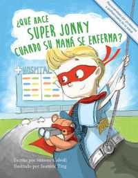 Cover image for ?Que hace Super Jonny cuando su mama se enferma?: Un cuento para dar animo