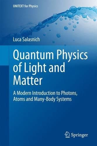 Cover image for Quantum Physics of Light and Matter: A Modern Introduction to Photons, Atoms and Many-Body Systems