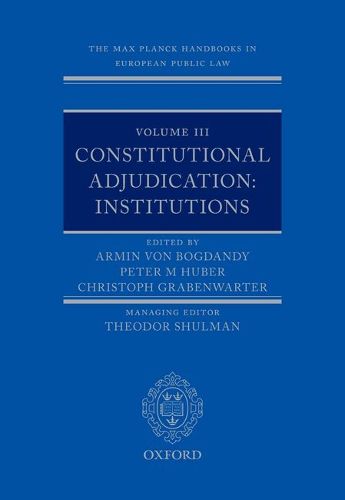 Cover image for The Max Planck Handbooks in European Public Law: Volume III: Constitutional Adjudication: Institutions