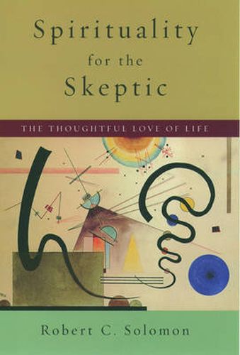 Cover image for Spirituality for the Skeptic: The Thoughtful Love of life