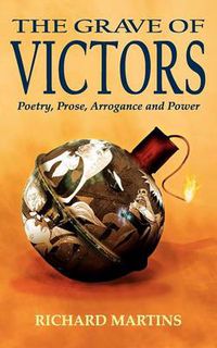 Cover image for The Grave of Victors: Poetry, Prose, Arrogance and Power