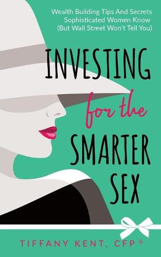 Cover image for Investing for the Smarter Sex: Wealth Building Tips and Secrets Sophisticated Women Know (But Wall Street Won't Tell You)