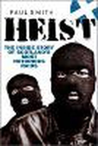 Cover image for Heist: The Inside Story of Scotland's Most Notorious Raids