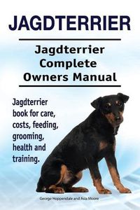 Cover image for Jagdterrier. Jagdterrier Complete Owners Manual. Jagdterrier book for care, costs, feeding, grooming, health and training.