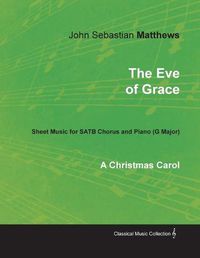 Cover image for The Eve of Grace - A Christmas Carol - Sheet Music for SATB Chorus and Piano (G Major)