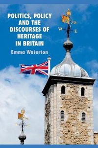 Cover image for Politics, Policy and the Discourses of Heritage in Britain