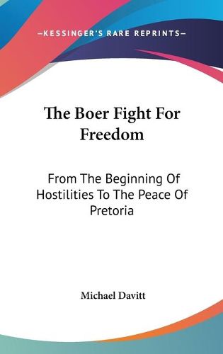 Cover image for The Boer Fight for Freedom: From the Beginning of Hostilities to the Peace of Pretoria