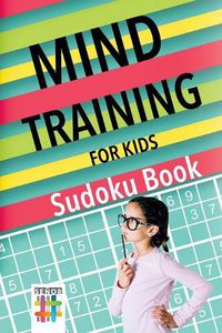 Cover image for Mind Training for Kids - Sudoku Book