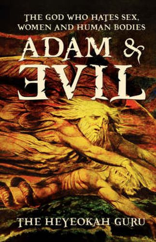 Cover image for Adam and Evil: The God Who Hates Sex, Women and Human Bodies