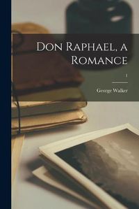 Cover image for Don Raphael, a Romance; 1
