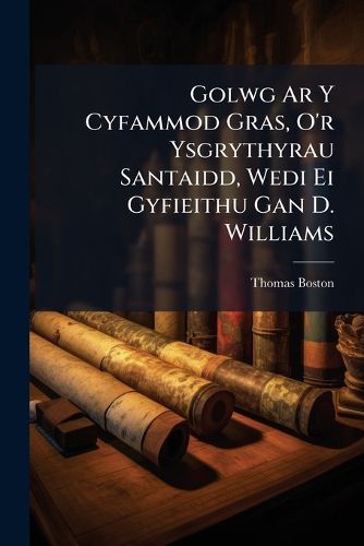 Cover image for Golwg AR y Cyfammod Gras, O'r Ysgrythyrau Santaidd, Wedi Ei Gyfieithu Gan D. Williams