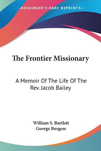 The Frontier Missionary: A Memoir of the Life of the REV. Jacob Bailey