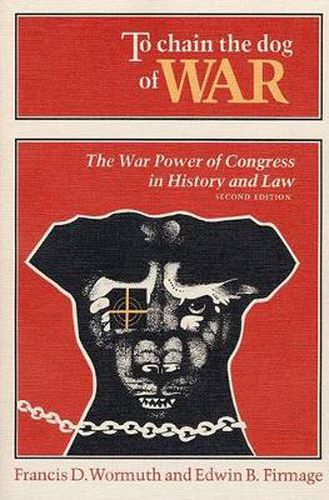 Cover image for To Chain the Dog of War: The War Power of Congress in History and Law