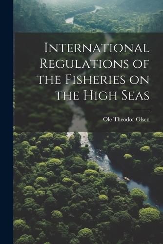 Cover image for International Regulations of the Fisheries on the High Seas