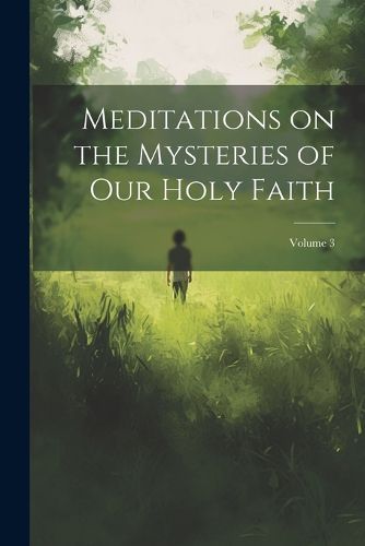 Meditations on the Mysteries of our Holy Faith; Volume 3