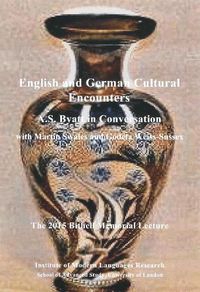 Cover image for English and German Cultural Encounters. A.S. Byatt in Conversation with Martin Swales and Godela Weiss-Sussex: The 2015 Bithell Memorial Lecture