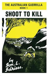 Cover image for Shoot to Kill: The Australian Guerrilla Book 1