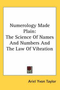 Cover image for Numerology Made Plain: The Science of Names and Numbers and the Law of Vibration