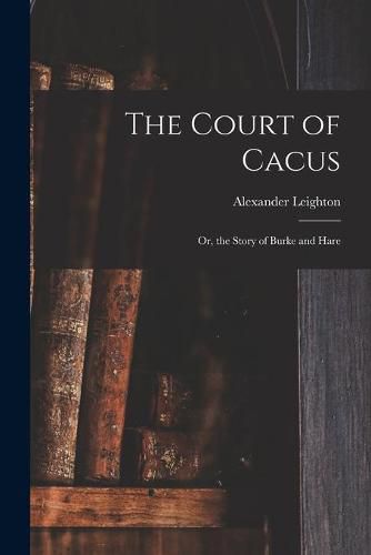 Cover image for The Court of Cacus: or, the Story of Burke and Hare