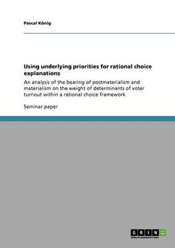 Cover image for Using underlying priorities for rational choice explanations: An analysis of the bearing of postmaterialism and materialism on the weight of determinants of voter turnout within a rational choice framework