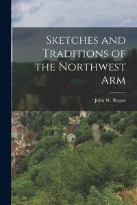 Cover image for Sketches and Traditions of the Northwest Arm