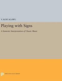 Cover image for Playing with Signs: A Semiotic Interpretation of Classic Music