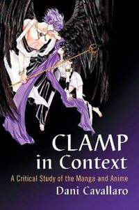 Cover image for CLAMP in Context: A Critical Study of the Manga and Anime