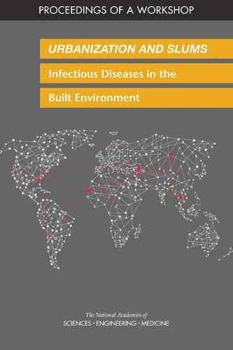 Urbanization and Slums: Infectious Diseases in the Built Environment: Proceedings of a Workshop