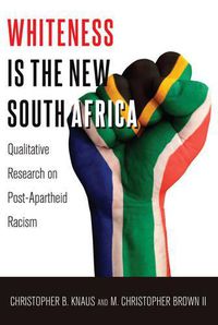 Cover image for Whiteness Is the New South Africa: Qualitative Research on Post-Apartheid Racism