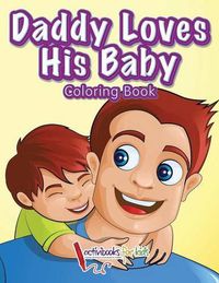 Cover image for Daddy Loves His Baby Coloring Book