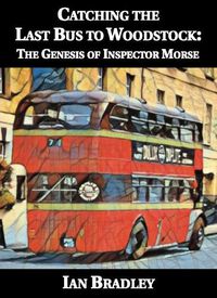 Cover image for Catching the Last Bus to Woodstock: The Genesis of Inspector Morse