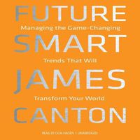 Cover image for Future Smart: Managing the Game-Changing Trends That Will Transform Your World