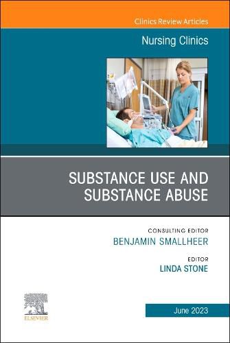 Substance Use/Substance Abuse, An Issue of Nursing Clinics: Volume 58-2