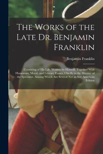 Cover image for The Works of the Late Dr. Benjamin Franklin