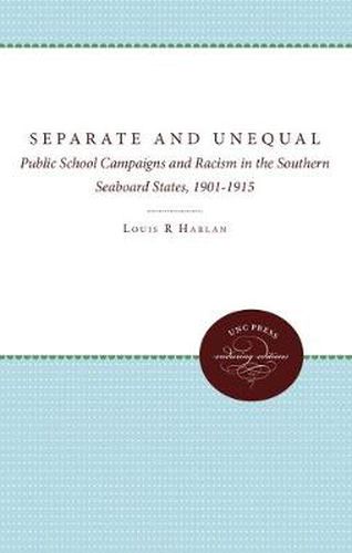Cover image for Separate and Unequal: Public School Campaigns and Racism in the Southern Seaboard States, 1901-1915