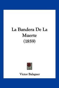 Cover image for La Bandera de La Muerte (1859)