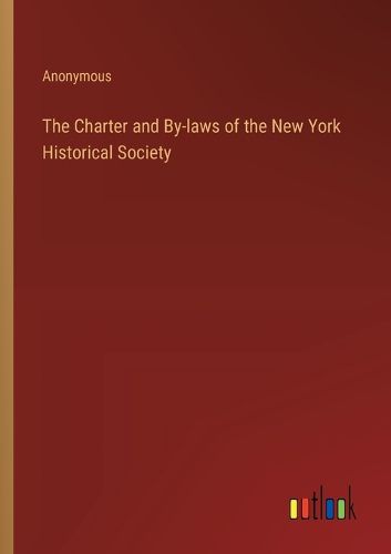 The Charter and By-laws of the New York Historical Society