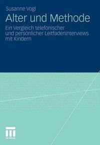 Cover image for Alter Und Methode: Ein Vergleich Telefonischer Und Persoenlicher Leitfadeninterviews Mit Kindern