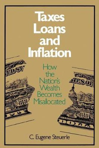 Cover image for Taxes, Loans and Inflation: How the Nation's Wealth Becomes Misallocated