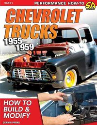 Cover image for Chevy Trucks 1955-1959: How to Build and Modify
