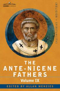 Cover image for The Ante-Nicene Fathers: The Writings of the Fathers Down to A.D. 325, Volume IX: Recently Discovered Additions to Early Christian Literature;