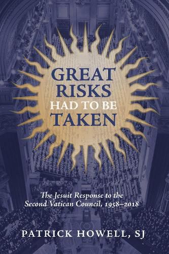 Great Risks Had to Be Taken: The Jesuit Response to the Second Vatican Council, 1958-2018