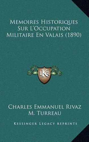 Memoires Historiques Sur L'Occupation Militaire En Valais (1890)